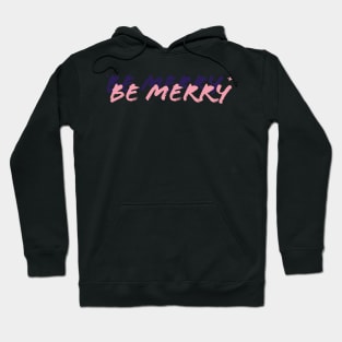 BE MERRY Hoodie